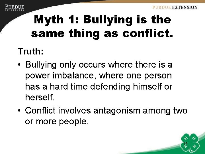 Myth 1: Bullying is the same thing as conflict. Truth: • Bullying only occurs
