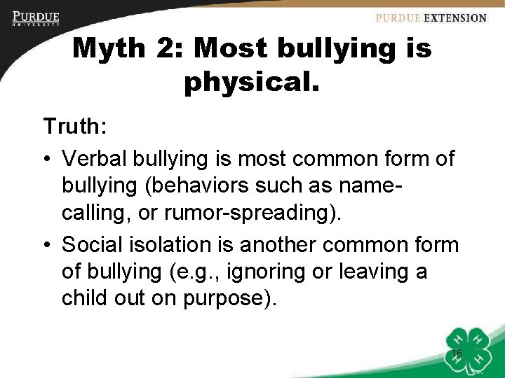 Myth 2: Most bullying is physical. Truth: • Verbal bullying is most common form