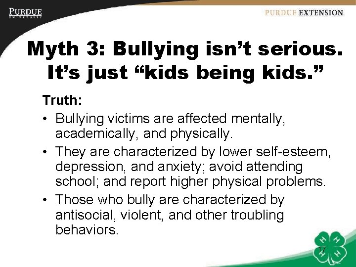 Myth 3: Bullying isn’t serious. It’s just “kids being kids. ” Truth: • Bullying