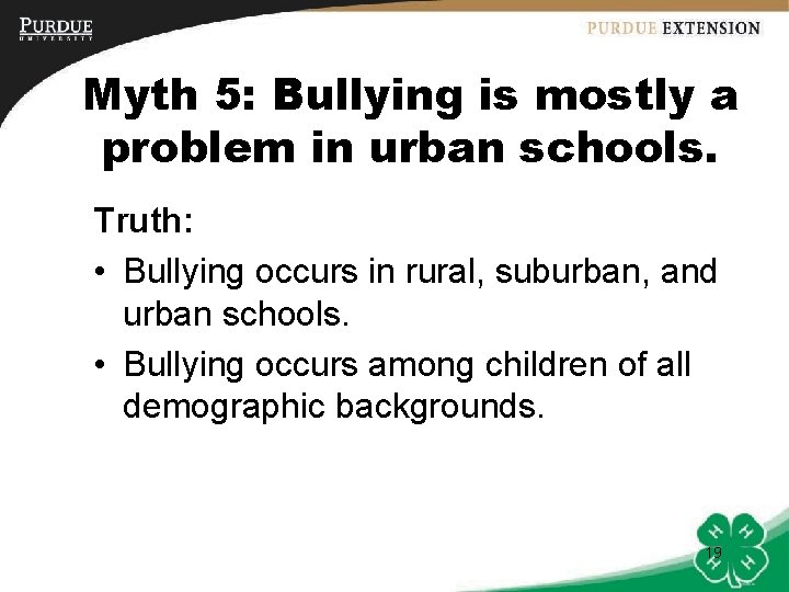 Myth 5: Bullying is mostly a problem in urban schools. Truth: • Bullying occurs