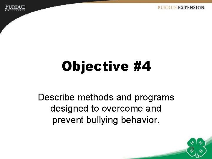Objective #4 Describe methods and programs designed to overcome and prevent bullying behavior. 25