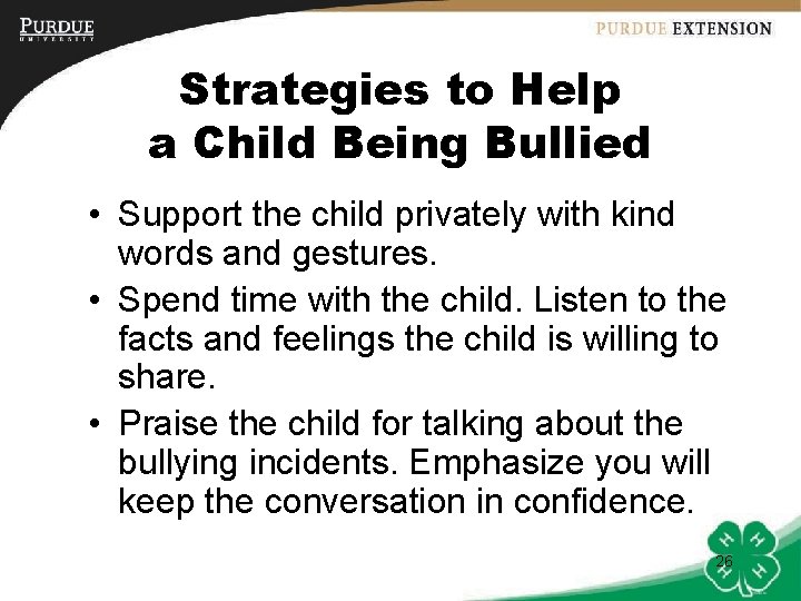 Strategies to Help a Child Being Bullied • Support the child privately with kind