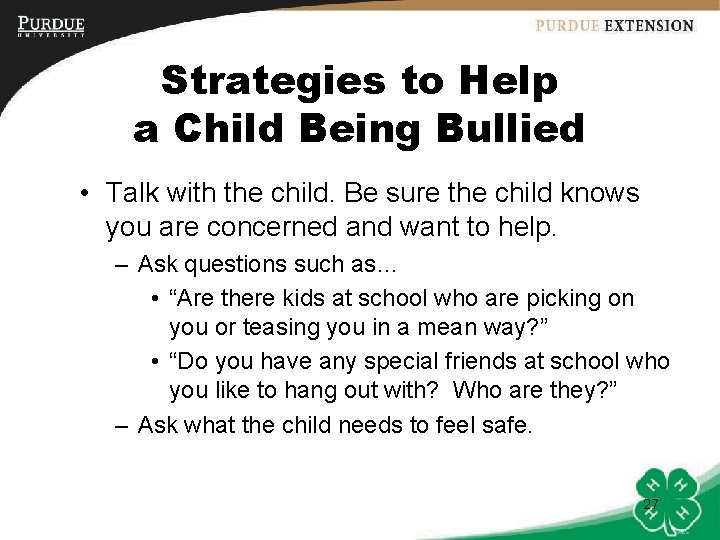 Strategies to Help a Child Being Bullied • Talk with the child. Be sure