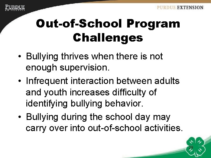 Out-of-School Program Challenges • Bullying thrives when there is not enough supervision. • Infrequent