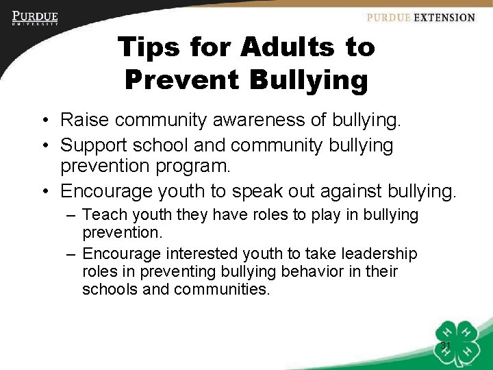 Tips for Adults to Prevent Bullying • Raise community awareness of bullying. • Support