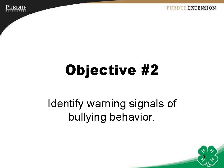 Objective #2 Identify warning signals of bullying behavior. 9 