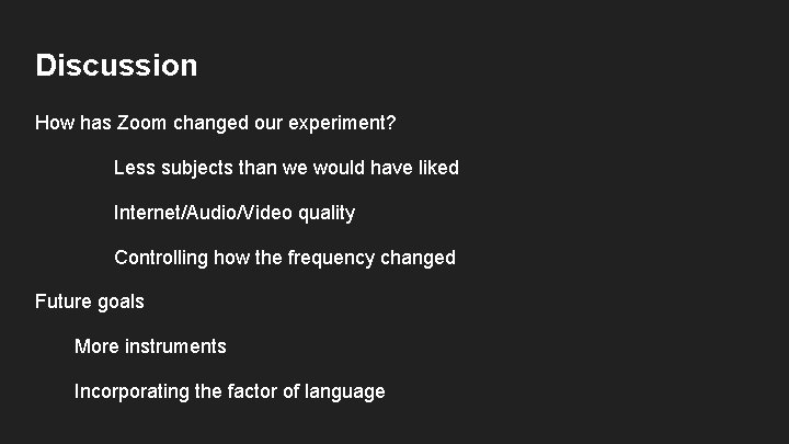 Discussion How has Zoom changed our experiment? Less subjects than we would have liked