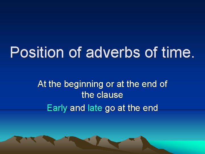 Position of adverbs of time. At the beginning or at the end of the