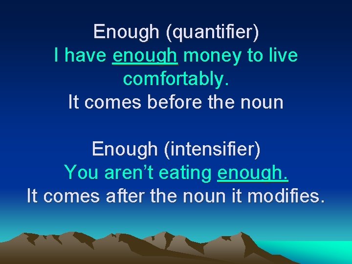 Enough (quantifier) I have enough money to live comfortably. It comes before the noun