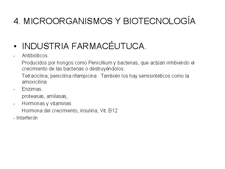 4. MICROORGANISMOS Y BIOTECNOLOGÍA • INDUSTRIA FARMACÉUTUCA. - Antibióticos. Producidos por hongos como Penicillium