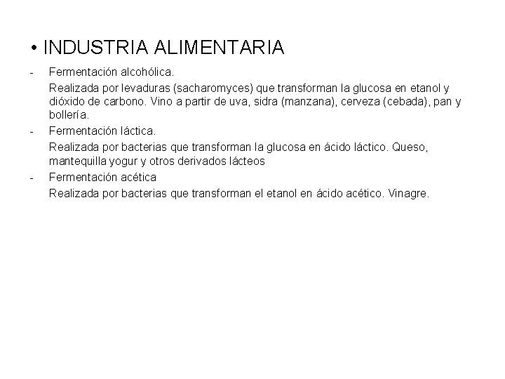  • INDUSTRIA ALIMENTARIA - - - Fermentación alcohólica. Realizada por levaduras (sacharomyces) que