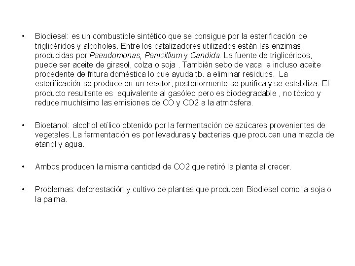  • Biodiesel: es un combustible sintético que se consigue por la esterificación de