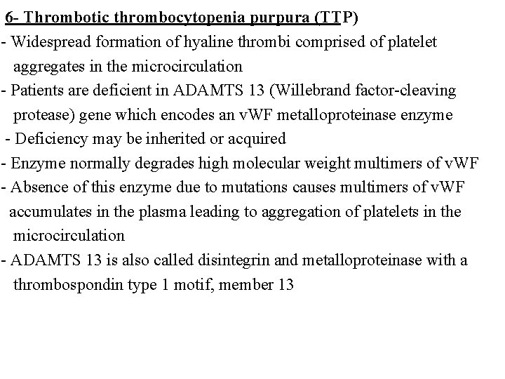 6 - Thrombotic thrombocytopenia purpura (TTP) - Widespread formation of hyaline thrombi comprised of