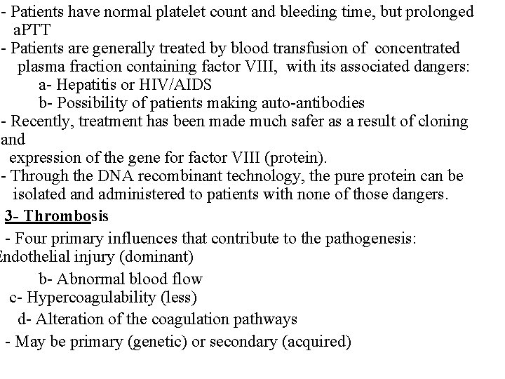 - Patients have normal platelet count and bleeding time, but prolonged a. PTT -