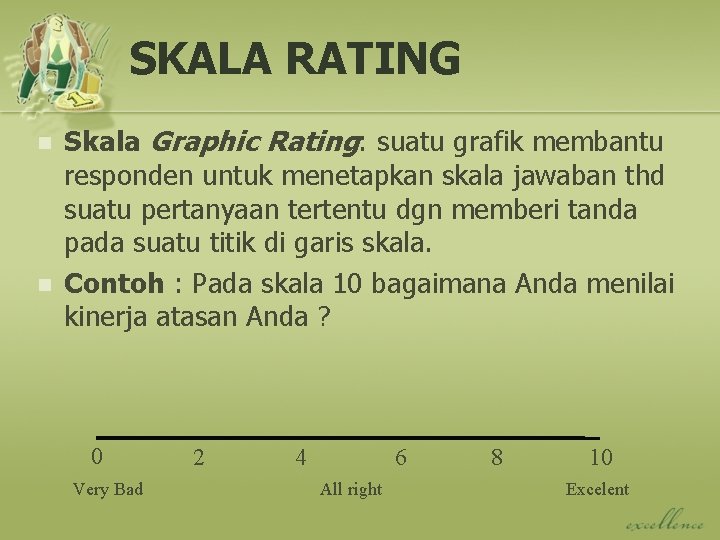 SKALA RATING n n Skala Graphic Rating: suatu grafik membantu responden untuk menetapkan skala