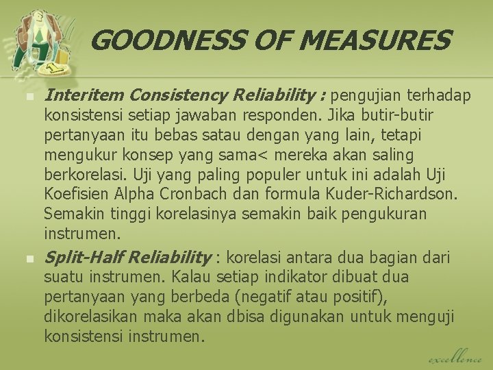 GOODNESS OF MEASURES n n Interitem Consistency Reliability : pengujian terhadap konsistensi setiap jawaban