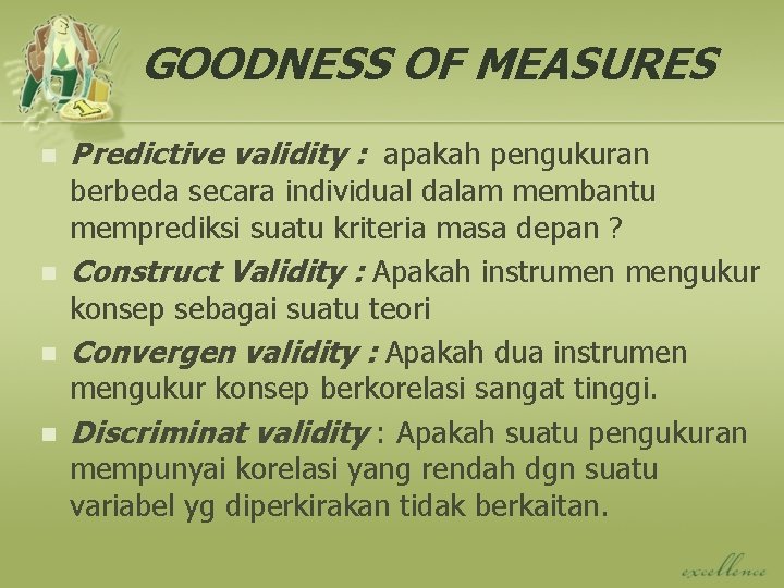 GOODNESS OF MEASURES n n Predictive validity : apakah pengukuran berbeda secara individual dalam