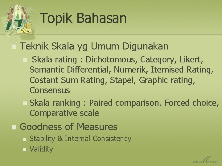 Topik Bahasan n Teknik Skala yg Umum Digunakan Skala rating : Dichotomous, Category, Likert,