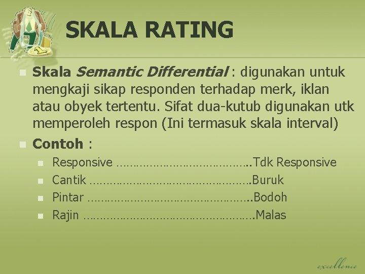 SKALA RATING n n Skala Semantic Differential : digunakan untuk mengkaji sikap responden terhadap