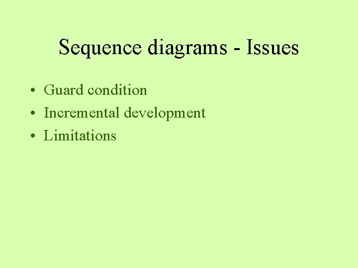 Sequence diagrams - Issues • Guard condition • Incremental development • Limitations Sequence diagrams - Issues • Guard condition • Incremental development • Limitations