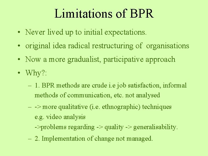 Limitations of BPR • Never lived up to initial expectations. • original idea radical Limitations of BPR • Never lived up to initial expectations. • original idea radical