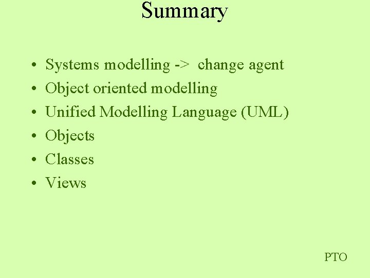 Summary • • • Systems modelling -> change agent Object oriented modelling Unified Modelling Summary • • • Systems modelling -> change agent Object oriented modelling Unified Modelling