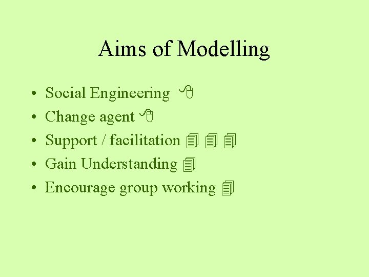 Aims of Modelling • • • Social Engineering Change agent Support / facilitation Gain Aims of Modelling • • • Social Engineering Change agent Support / facilitation Gain