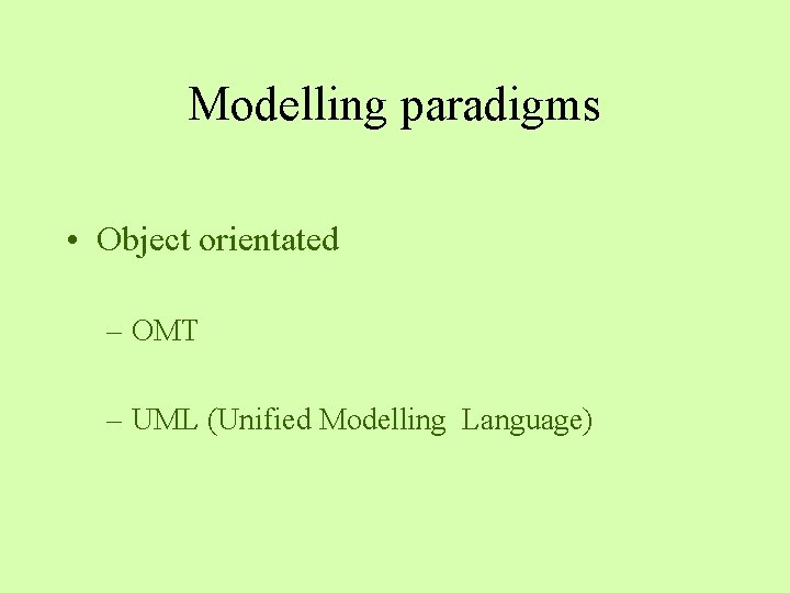 Modelling paradigms • Object orientated – OMT – UML (Unified Modelling Language) Modelling paradigms • Object orientated – OMT – UML (Unified Modelling Language)