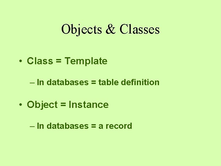 Objects & Classes • Class = Template – In databases = table definition • Objects & Classes • Class = Template – In databases = table definition •