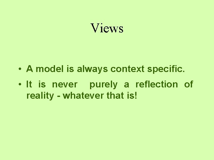 Views • A model is always context specific. • It is never purely a Views • A model is always context specific. • It is never purely a