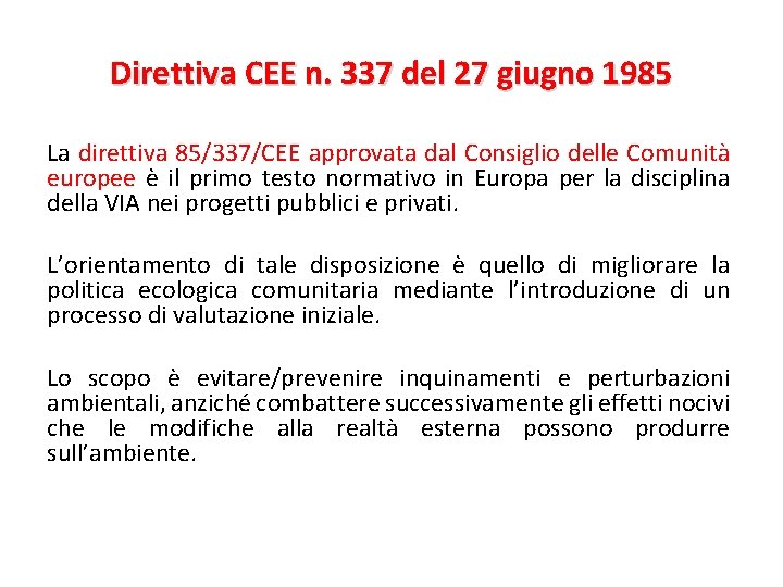 Direttiva CEE n. 337 del 27 giugno 1985 La direttiva 85/337/CEE approvata dal Consiglio Direttiva CEE n. 337 del 27 giugno 1985 La direttiva 85/337/CEE approvata dal Consiglio