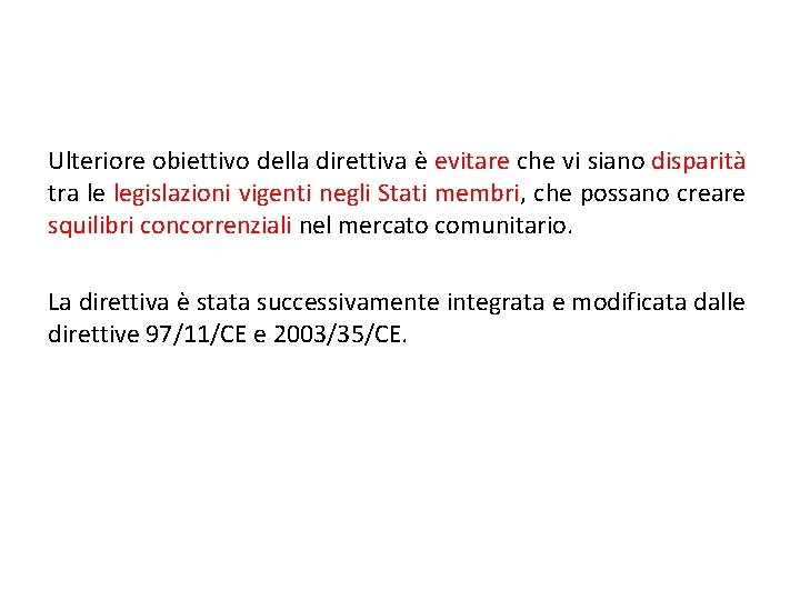 Ulteriore obiettivo della direttiva è evitare che vi siano disparità tra le legislazioni vigenti Ulteriore obiettivo della direttiva è evitare che vi siano disparità tra le legislazioni vigenti