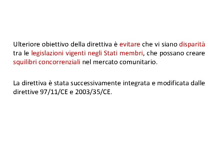 Ulteriore obiettivo della direttiva è evitare che vi siano disparità tra le legislazioni vigenti