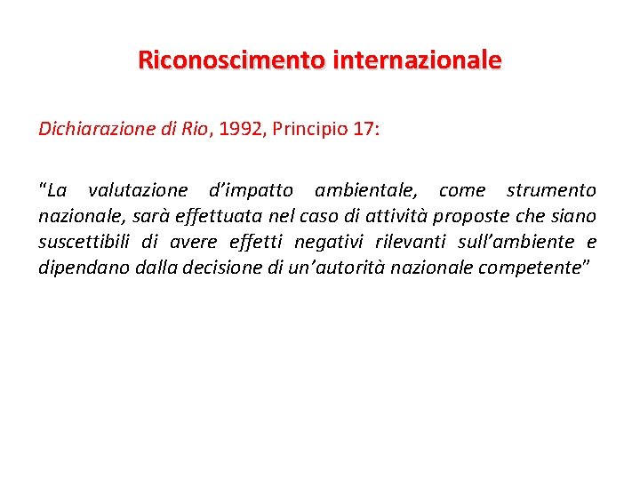 Riconoscimento internazionale Dichiarazione di Rio, 1992, Principio 17: “La valutazione d’impatto ambientale, come strumento