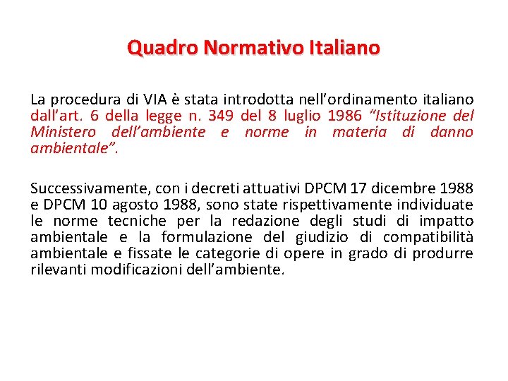 Quadro Normativo Italiano La procedura di VIA è stata introdotta nell’ordinamento italiano dall’art. 6 Quadro Normativo Italiano La procedura di VIA è stata introdotta nell’ordinamento italiano dall’art. 6