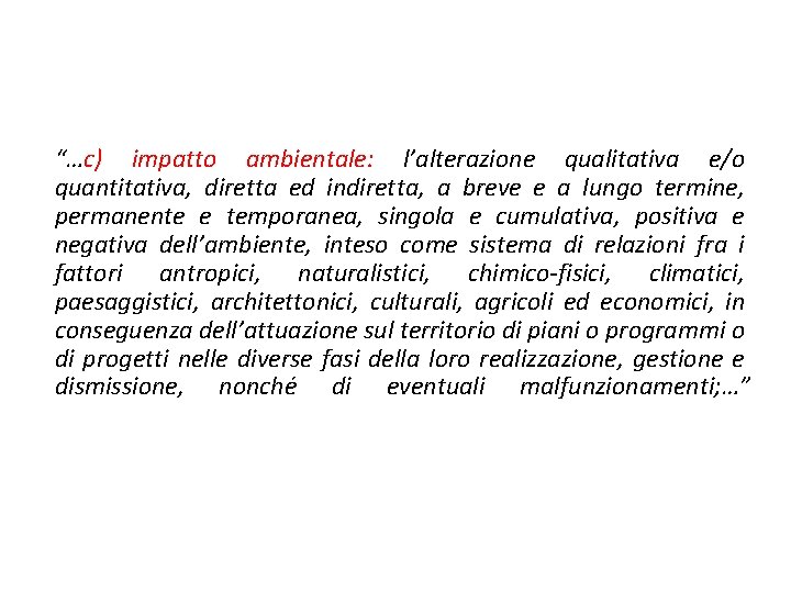 “…c) impatto ambientale: l’alterazione qualitativa e/o quantitativa, diretta ed indiretta, a breve e a “…c) impatto ambientale: l’alterazione qualitativa e/o quantitativa, diretta ed indiretta, a breve e a