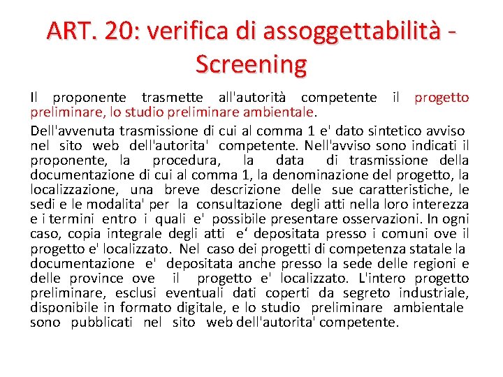 ART. 20: verifica di assoggettabilità Screening Il proponente trasmette all'autorità competente il progetto preliminare, ART. 20: verifica di assoggettabilità Screening Il proponente trasmette all'autorità competente il progetto preliminare,