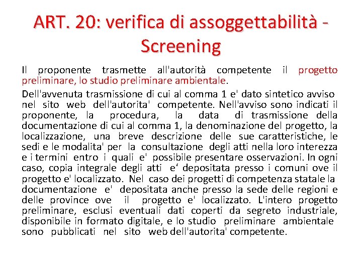 ART. 20: verifica di assoggettabilità Screening Il proponente trasmette all'autorità competente il progetto preliminare,