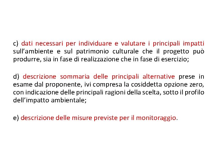 c) dati necessari per individuare e valutare i principali impatti sull’ambiente e sul patrimonio c) dati necessari per individuare e valutare i principali impatti sull’ambiente e sul patrimonio
