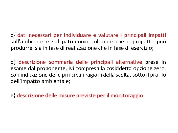 c) dati necessari per individuare e valutare i principali impatti sull’ambiente e sul patrimonio