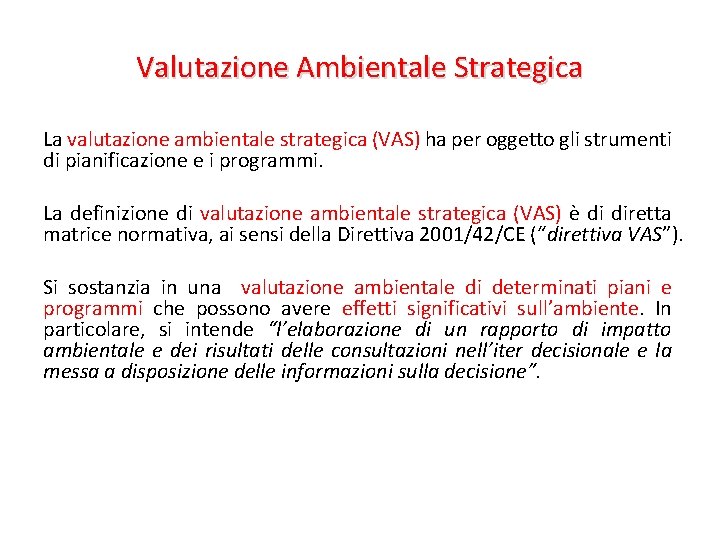 Valutazione Ambientale Strategica La valutazione ambientale strategica (VAS) ha per oggetto gli strumenti di