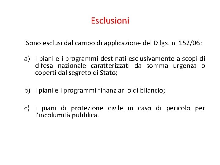 Esclusioni Sono esclusi dal campo di applicazione del D. lgs. n. 152/06: a) i Esclusioni Sono esclusi dal campo di applicazione del D. lgs. n. 152/06: a) i