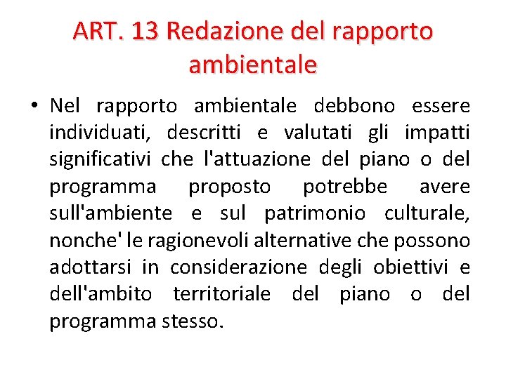 ART. 13 Redazione del rapporto ambientale • Nel rapporto ambientale debbono essere individuati, descritti