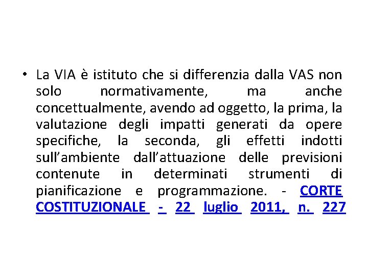 • La VIA è istituto che si differenzia dalla VAS non solo normativamente, • La VIA è istituto che si differenzia dalla VAS non solo normativamente,
