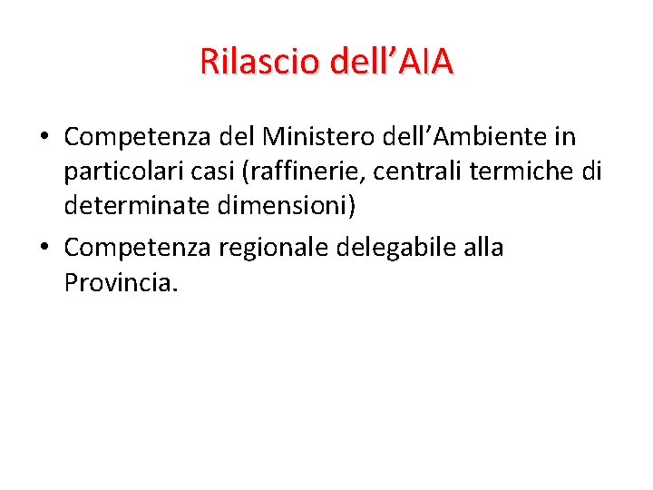 Rilascio dell’AIA • Competenza del Ministero dell’Ambiente in particolari casi (raffinerie, centrali termiche di Rilascio dell’AIA • Competenza del Ministero dell’Ambiente in particolari casi (raffinerie, centrali termiche di