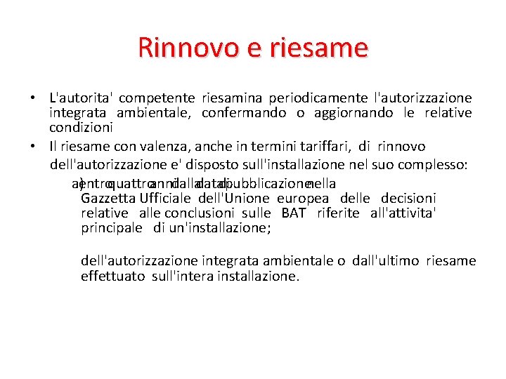 Rinnovo e riesame • L'autorita' competente riesamina periodicamente l'autorizzazione integrata ambientale, confermando o aggiornando Rinnovo e riesame • L'autorita' competente riesamina periodicamente l'autorizzazione integrata ambientale, confermando o aggiornando