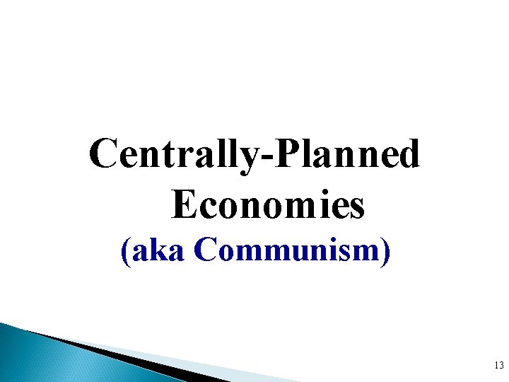 Centrally-Planned Economies (aka Communism) 13 