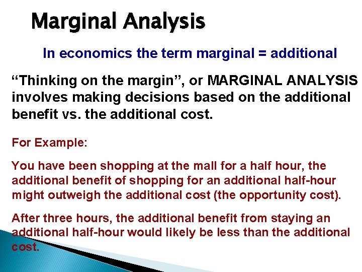 Marginal Analysis In economics the term marginal = additional “Thinking on the margin”, or