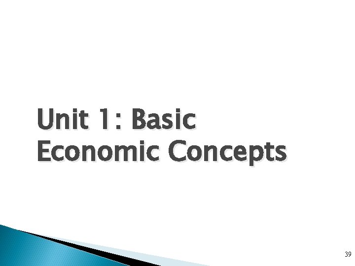 Unit 1: Basic Economic Concepts 39 