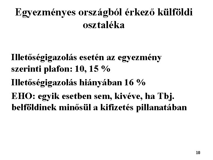 Egyezményes országból érkező külföldi osztaléka Illetőségigazolás esetén az egyezmény szerinti plafon: 10, 15 %